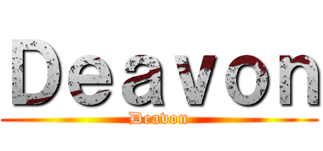 Ｄｅａｖｏｎ (Deavon)