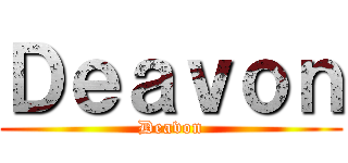 Ｄｅａｖｏｎ (Deavon)