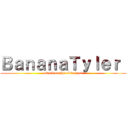 ＢａｎａｎａＴｙｌｅｒ  (attack on the skin head)