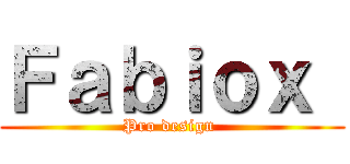 Ｆａｂｉｏｘ  (Pro design )