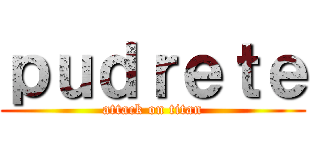 ｐｕｄｒｅｔｅ (attack on titan)