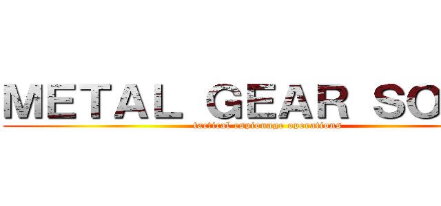ＭＥＴＡＬ ＧＥＡＲ ＳＯＬＩＤ (tactical espionage operations)