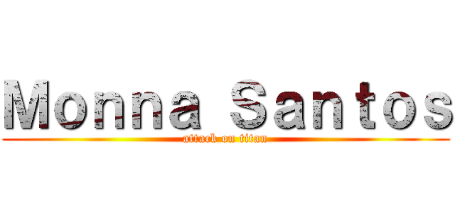 Ｍｏｎｎａ Ｓａｎｔｏｓ (attack on titan)