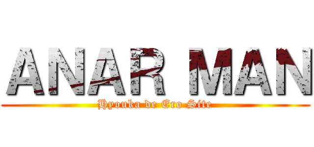 ＡＮＡＲ ＭＡＮ (Hyouka de Ero Site)