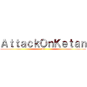 ＡｔｔａｃｋＯｎＫｅｔａｎ (Lo)