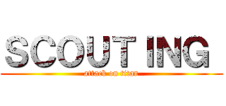 ＳＣＯＵＴＩＮＧ  (attack on titan)