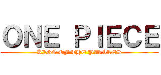 ＯＮＥ ＰＩＥＣＥ (KING OF THE PIRATES)
