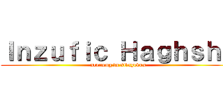Ｉｎｚｕｆｉｃ Ｈａｇｈｓｈａ (arremog la sibayedon)