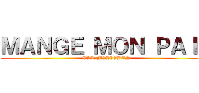 ＭＡＮＧＥ ＭＯＮ ＰＡＩＮ (PAR MELIOBAN)