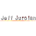 Ｊｅｆｆ Ｊｕｒｏｌａｎ (attack on Slayer)