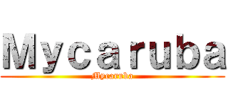 Ｍｙｃａｒｕｂａ (Mycaruba)