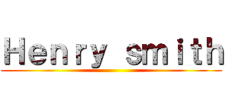 Ｈｅｎｒｙ ｓｍｉｔｈ ()