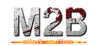 Ｍ２Ｂ (attack on titan)