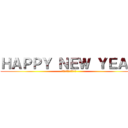 ＨＡＰＰＹ ＮＥＷ ＹＥＡＲ (あけましておめでとう！)
