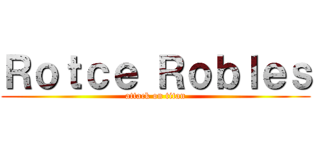 Ｒｏｔｃｅ Ｒｏｂｌｅｓ (attack on titan)