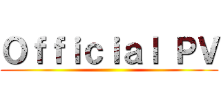 Ｏｆｆｉｃｉａｌ ＰＶ ()