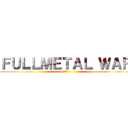 ＦＵＬＬＭＥＴＡＬ ＷＡＲ (鋼大戦)