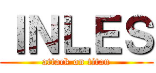 ＩＮＬＥＳ (attack on titan)