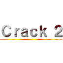 Ｃｒａｃｋ ２ ()