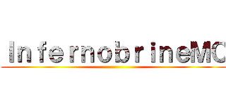 ＩｎｆｅｒｎｏｂｒｉｎｅＭＣ ()