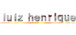 ｌｕｉｚ ｈｅｎｒｉｑｕｅ (12 )