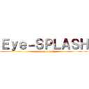 Ｅｙｅ－ＳＰＬＡＳＨ (attack on splash)