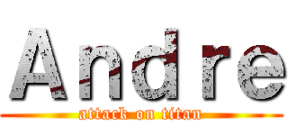 Ａｎｄｒｅ (attack on titan)