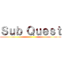 Ｓｕｂ Ｑｕｅｓｔ ()