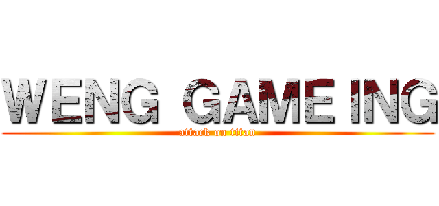 ＷＥＮＧ ＧＡＭＥＩＮＧ (attack on titan)