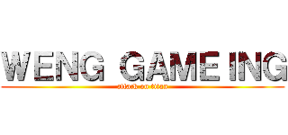 ＷＥＮＧ ＧＡＭＥＩＮＧ (attack on titan)