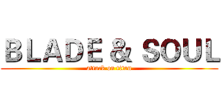 ＢＬＡＤＥ ＆ ＳＯＵＬ (attack on titan)
