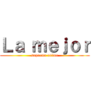 Ｌａ ｍｅｊｏｒ (suprema anime)