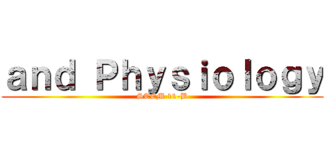 ａｎｄ Ｐｈｙｓｉｏｌｏｇｙ (STEM 11-B)