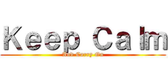 Ｋｅｅｐ Ｃａｌｍ (And Carry On)