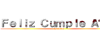 Ｆｅｌｉｚ Ｃｕｍｐｌｅ Ａñｏｓ ( 20 Años)