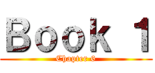 Ｂｏｏｋ １ (Chapter 6)