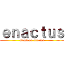 ｅｎａｃｔｕｓ (attack on enactus)