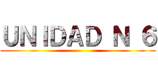 ＵＮＩＤＡＤ Ｎ ６ ()