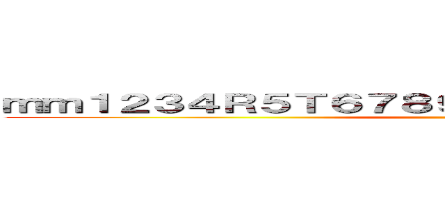 ｍｍ１２３４Ｒ５Ｔ６７８９０−＠；ｐｌｋｊｓｈｄｇｆｖｂ ()