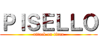 ＰＩＳＥＬＬＯ (attack on titan)