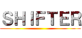 ＳＨＩＦＴＥＲ ()