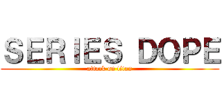 ＳＥＲＩＥＳ ＤＯＰＥ (attack on titan)