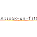 Ａｔｔａｃｋ－ｏｎ－Ｔｉｔａｎ (Angriff der Titanen)