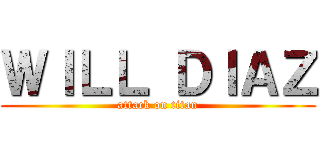 ＷＩＬＬ ＤＩＡＺ (attack on titan)