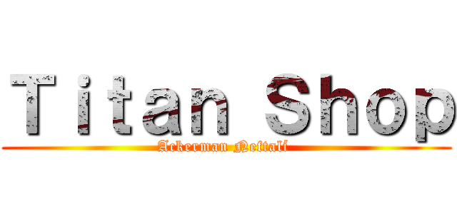 Ｔｉｔａｎ Ｓｈｏｐ (Ackerman Neftalí )