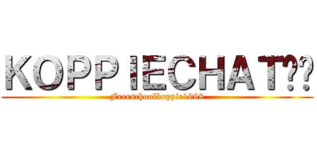 ＫＯＰＰＩＥＣＨＡＴ☕️ (Freeschoolkoppie1998)
