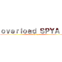 ｏｖｅｒｌｏａｄ ＳＰＹＡＩＲ (overload the spyair)