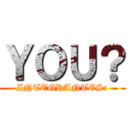 ＹＯＵ？ (INTEGRANTES:)