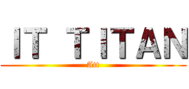 ＩＴ ＴＩＴＡＮ (Att)