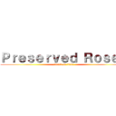 Ｐｒｅｓｅｒｖｅｄ Ｒｏｓｅｓ (attack on titan)
